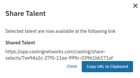 A pop-up modal titled **"Share Talent"** displays the confirmation that a public link has been created. The text reads: "Selected talent are now available at the following link" followed by the title **"Shared Talent"**. The URL for the shared talent is: `https://app.castingnetworks.com/casting/share-selects/7ee94a2c-27f5-11ee-999c-03961bb171af`. At the bottom, there is a **"Close"** link and a prominent blue button labeled **"Copy URL to Clipboard"**.