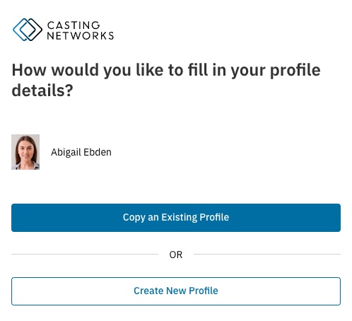 A screenshot from the Casting Networks website. The page asks, "How would you like to fill in your profile details?" below the name and headshot of a user named "Abigail Ebden." Two options are presented: a solid blue button that says "Copy an Existing Profile" and an outlined button that says "Create New Profile," with the word "OR" in between them.