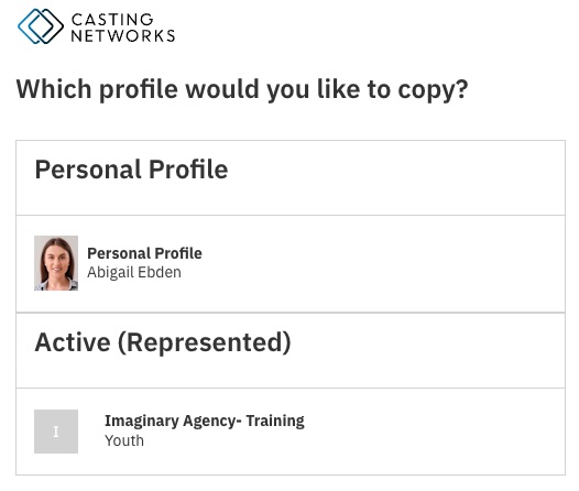 A Casting Networks screenshot asks, "Which profile would you like to copy?" It displays two options: the "Personal Profile" for Abigail Ebden, shown with her headshot, and the "Active (Represented)" profile for "Imaginary Agency- Training," shown with a default icon.