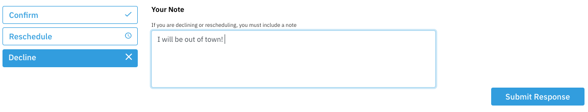 A screenshot of an online response form. On the left are three options: 'Confirm', 'Reschedule', and 'Decline'. On the right is a text box labeled 'Your Note', with the text 'I will be out of town!' entered. A 'Submit Response' button is in the bottom right corner.