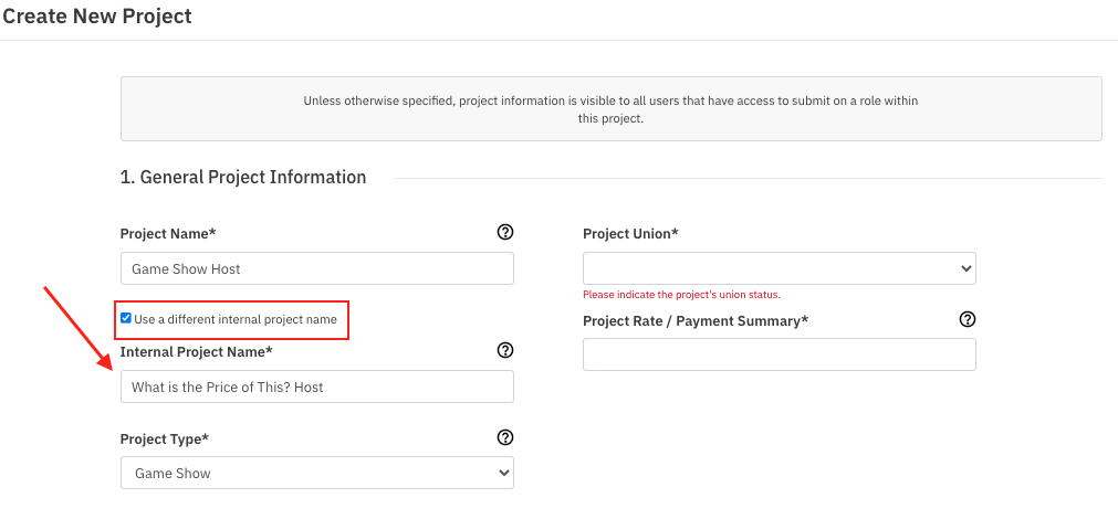 A screenshot of a "Create New Project" form titled "1. General Project Information." The form fields shown are: "Project Name*" (pre-filled as "Game Show Host"), a checkbox labeled "Use a different internal project name" which is checked, and an "Internal Project Name*" field below it (pre-filled as "What is the Price of This? Host"). An arrow points from the "Use a different internal project name" checkbox to the "Internal Project Name*" field. Other fields visible include "Project Union*" (a dropdown with a required status message), "Project Rate / Payment Summary*", and "Project Type*" (a dropdown pre-filled as "Game Show").